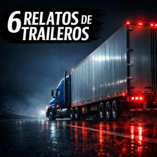 HISTORIAS DE TERROR DE TRAILEROS MEXICANOS | 6 RELATOS ATERRADORES que pocos se atreverían a escuchar en una ruta nocturna