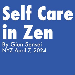 2024.04.07 - Self Care In Zen - By Giun Sensei, NYZ