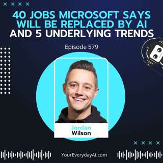 EP 579: 40 Jobs Microsoft Says will be replaced by AI and 5 Underlying Trends