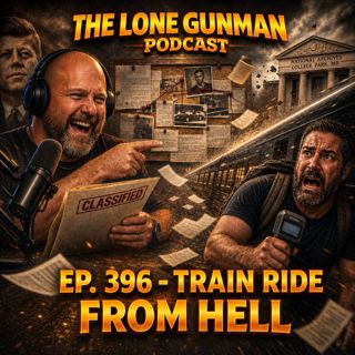 JFK ASSASSINATION - EP. 396 - Train Ride From Hell
