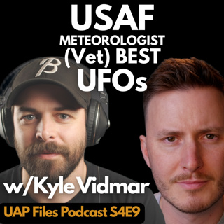 BEST UFOs & UAPs With a USAF Meteorologist (vet) | UAP Files Podcast S4|E9 w/Kyle Vidmar