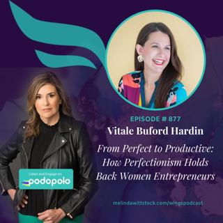 From Perfect to Productive: Entrepreneur Vitale Buford Hardin on How Perfectionism Holds Back Women Entrepreneurs with Vitale Buford Hardin