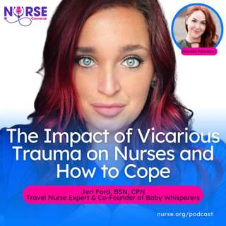 The Impact of Vicarious Trauma on Nurses and How to Cope (With Jeri Ford and Danielle Palomares)