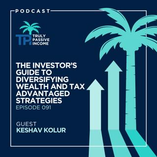 The Investor’s Guide to Diversifying Wealth and Tax Advantaged Strategies with Keshav Kolur