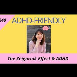 The Zeigarnik Effect & ADHD #240