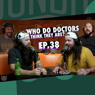 038 - Who Do Doctors Think They Are?
