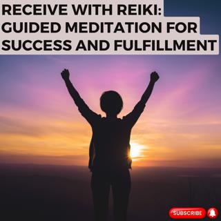 Receive with Reiki: Guided Meditation for Success and Fulfillment