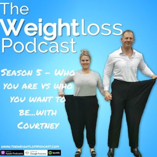 Season 5 - Who you are vs who you want to be...with Courtney
