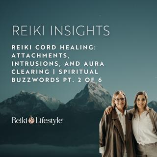 Reiki: Cord Cutting, Spirit Attachments, Intrusions, and Auras | Spiritual Buzzwords Pt. 2 of 6