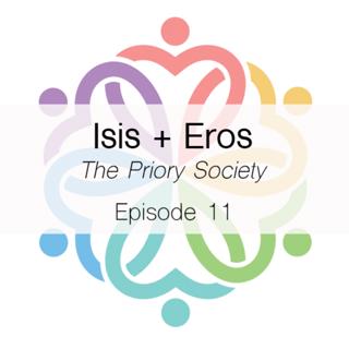 Ep 11 - Priory Society (Isis + Eros)