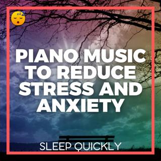 😴🎵 Piano MUSIC to Reduce STRESS and ANXIETY