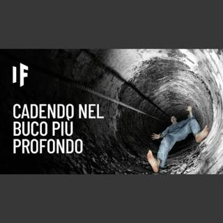 E se cadessi nel buco più profondo della Terra?