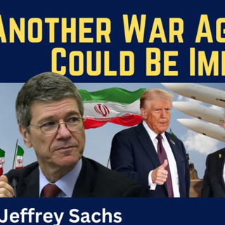 Jeffrey Sachs: Another War Against Iran Could Be Imminent