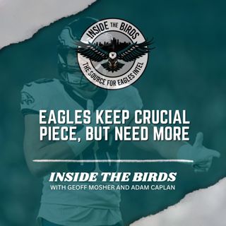 ITB: Eagles Keep Crucial Piece While Continuing To Add, But Still Have Glaring Need