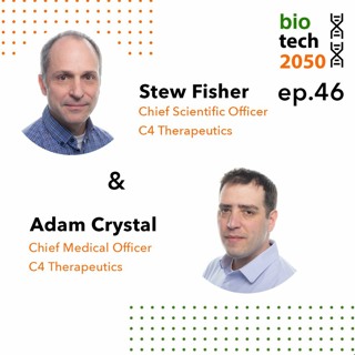 46. Fighting cancer with protein degradation, Adam Crystal, CMO, Stew Fisher, CSO, C4 Therapeutics