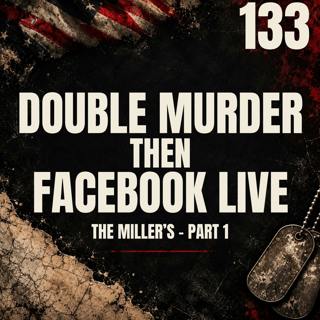 133 || Double Murder, Then Facebook Live || Irvin Hernandez Flores