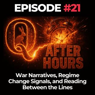 Q After Hours Ep. 21: War Narratives, Regime Change Signals, and Reading Between the Lines