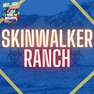 Episode 76: Skinwalker Ranch