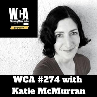 WCA #274 with Katie McMurran - NPR, KQED, Podcasts, Interviewing for Audio Gigs, Codecs and Staying Calm Under Pressure.