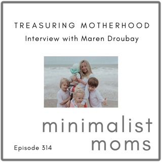 Treasuring Motherhood with Maren Droubay (EP314)