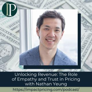 Unlocking Revenue: The Role of Empathy and Trust in Pricing with Nathan Yeung