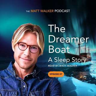 The Dreamer Boat - A Sleep Story Read by Matt Walker