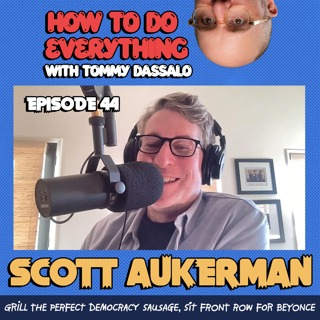 Scott Aukerman: Grill The Perfect Democracy Sausage, Sit Front Row For Beyoncé.