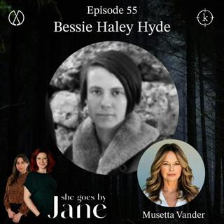 55: Episode 55: Bessie Haley Hyde with guest reader Musetta Vander