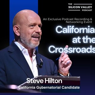 Ep 284 California at the Crossroads: Capital, Policy, and the Path Forward with Steve Hilton