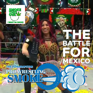 Pro Wrestling Smoke Ep. 9: The Battle For Mexico
