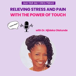 Relieving Stress and Pain with the Power of Touch with Dr. Njideka Olatunde