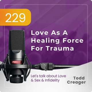#229 | Love As A Healing Force For Trauma
