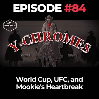 Y-Chromes Ep. 84: World Cup, UFC, and Mookie's Heartbreak