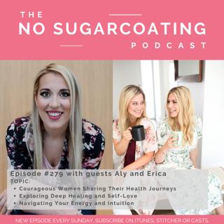 #279 with guests Aly and Erica, two Courageous Women Sharing Their Health Journeys, Exploring Deep Healing and Self-Love and Navigating Your Energy and Intuition