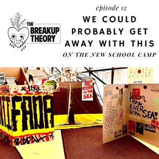 Episode 12 - "We Could Probably Get Away With This" - on the New School Encampment