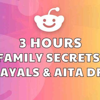3 HOURS OF REDDIT STORIES FOR BEDTIME _ FAMILY SECRETS_ BETRAYALS _ AITA DRAMA