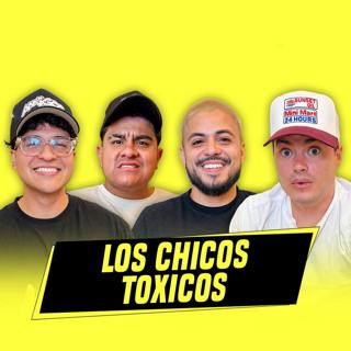 Los Chicos Toxicos | Ep. 130
