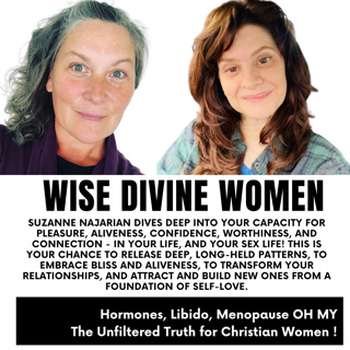 Wise Divine Women presents Sex, Love and Relationship Coach Suzanne Najarian Dive deep with your faith, pleasure, desire, sexuality, relationships, dating, communication, sexual energy, trauma