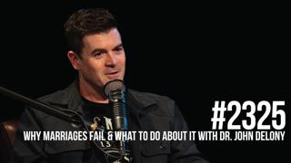 2325: Why Marriages Fail & What to Do About It With Dr. John Delony