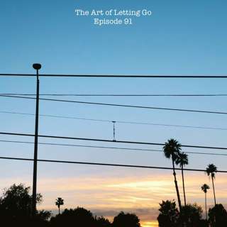 The Art of Letting Go EP 91 (Social Distancing with DJ Wop)