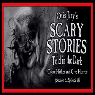 11: S6E11 – "Come Hither and Give Horror" – Scary Stories Told in the Dark