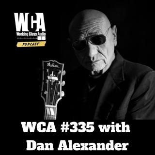 WCA #335 with Dan Alexander - Vintage Recording Gear, Guitars, Radical Parents, Bill Putnam, and The Drain of The Studio Business