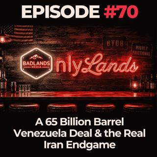 OnlyLands Ep. 70: A 65 Billion Barrel Venezuela Deal & the Real Iran Endgame