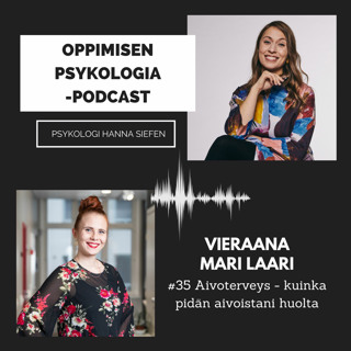 #35 Aivoterveys - kuinka pidän aivoistani huolta / Mari Laari, organisaatiopsykologi