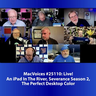 MacVoices #25110: Live! - An iPad In The River, Severance Season 2, The Perfect Desktop Color