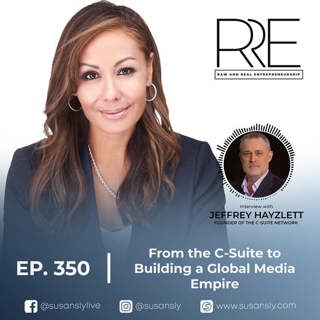 From the C-Suite to Building a Global Media Empire with Jeffrey Hayzlett, Founder of the C-Suite Network
