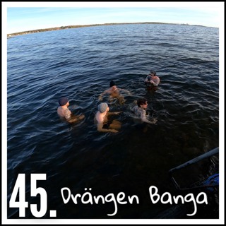 45. Drängen Banga