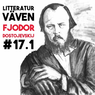 #17.1 Fjodor Dostojevskij - där sorgen förvandlas till stilla, ödmjuk glädje (del 1)