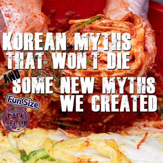 Korean Myths that Won’t Die, and Some New Myths We Created | FUN SIZED!