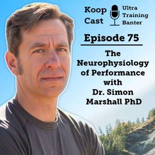The Neurophysiology of Performance with Dr. Simon Marshall PhD | Koopcast Episode 75